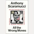 All the Wrong Moves: How Three Catastrophic Decisions and Years of Sh*tshow Politics Led to Trump - and How We Find a Way Out cover image