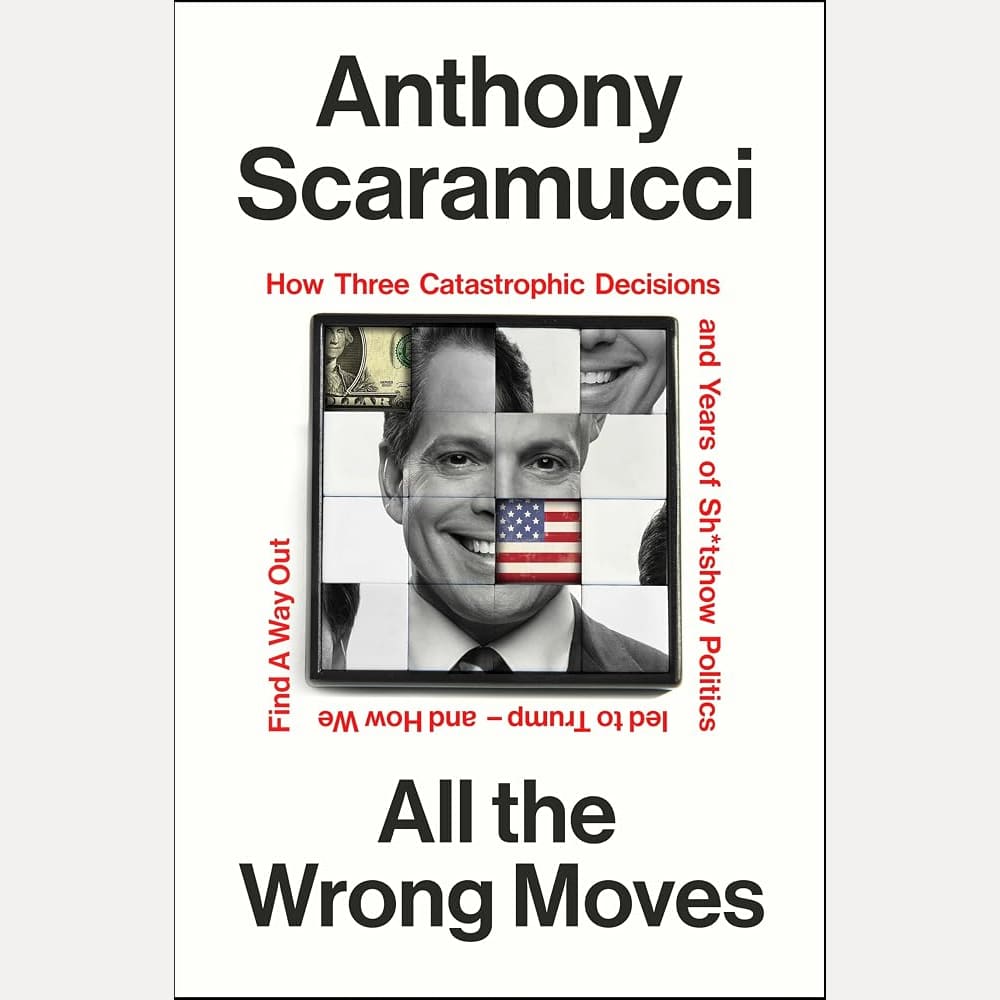 All the Wrong Moves: How Three Catastrophic Decisions and Years of Sh*tshow Politics Led to Trump - and How We Find a Way Out cover image