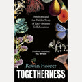 Togetherness: Symbiosis and the Hidden Story of Life's Greatest Collaborations cover image