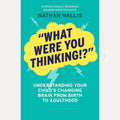 "What Were You Thinking!?": Understanding your child's changing brain from birth to adulthood cover image
