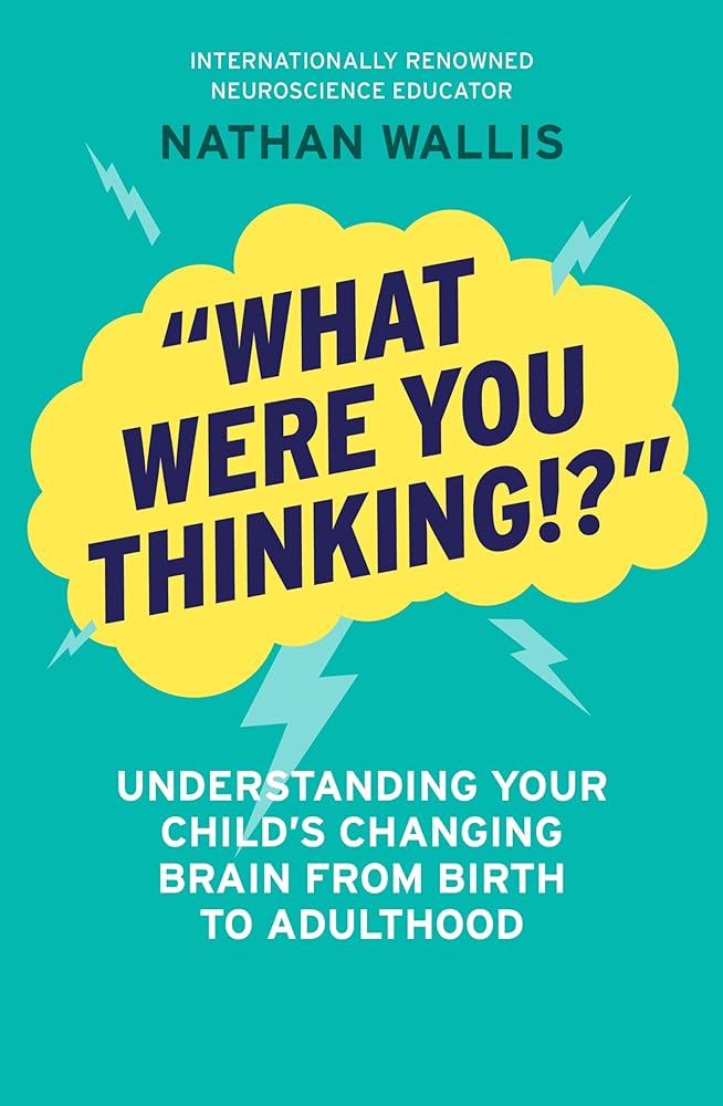 "What Were You Thinking!?": Understanding your child's changing brain from birth to adulthood cover image