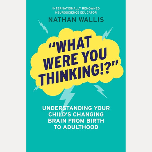 "What Were You Thinking!?": Understanding your child's changing brain from birth to adulthood cover image
