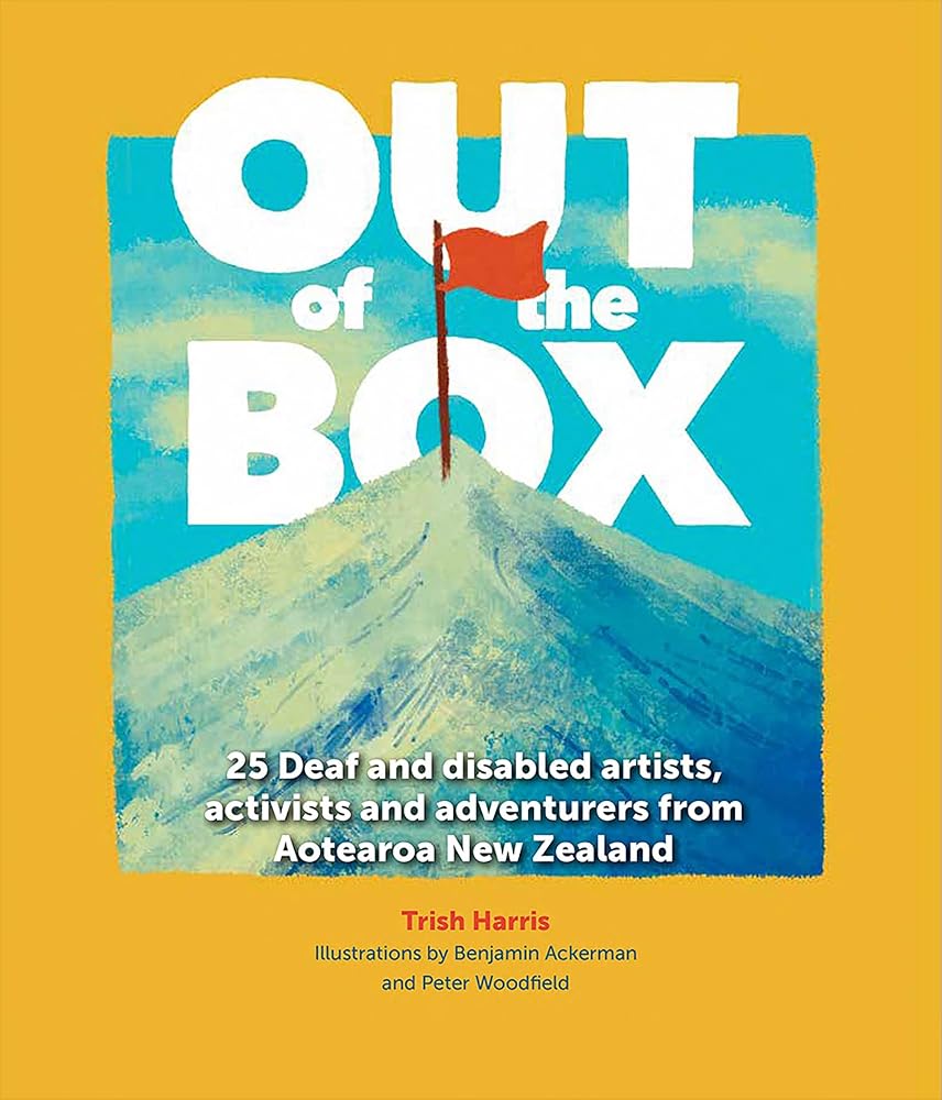 Out of the Box: 25 Deaf and disabled artists, activists and adventurers from Aotearoa New Zealand cover image