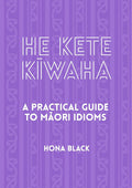He Kete Kiwaha: A Practical Guide to Maori Idioms cover image