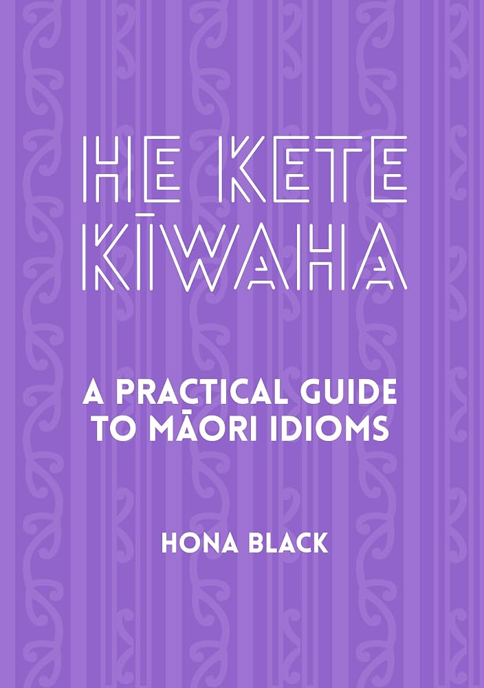 He Kete Kiwaha: A Practical Guide to Maori Idioms cover image