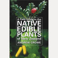 A Field Guide to the Native Edible Plants of New Zealand