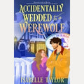 Accidentally Wedded to a Werewolf, Isabelle Taylor