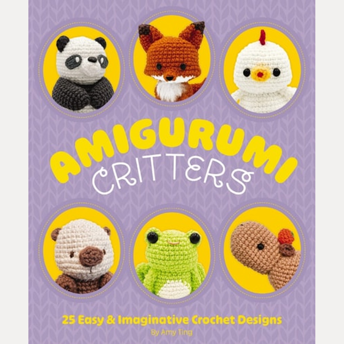 Amigurumi Critters 25 Easy and Imaginative Crochet Designs