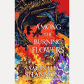 Among the Burning Flowers Take Your First Steps Into the Epic, Samantha Shannon