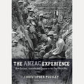 Anzac Experience New Zealand, Australia and Empire in the First World War, Christopher Pugsley