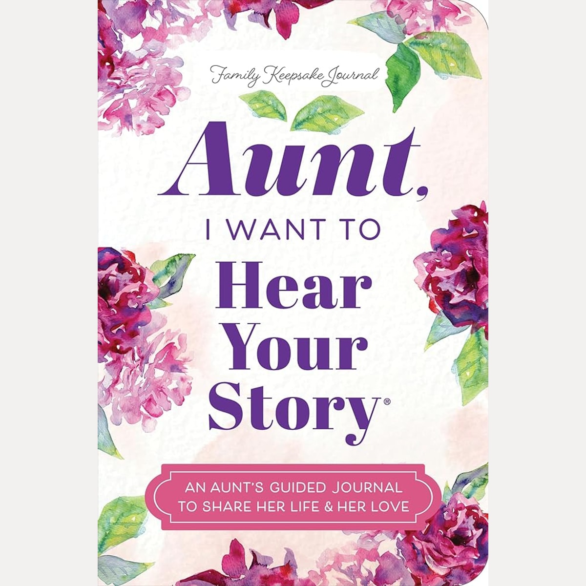 Aunt, I Want to Hear Your Story: An Aunt's Guided Journal to Share Her Life & Her Love (Hear Your Story Books) cover image