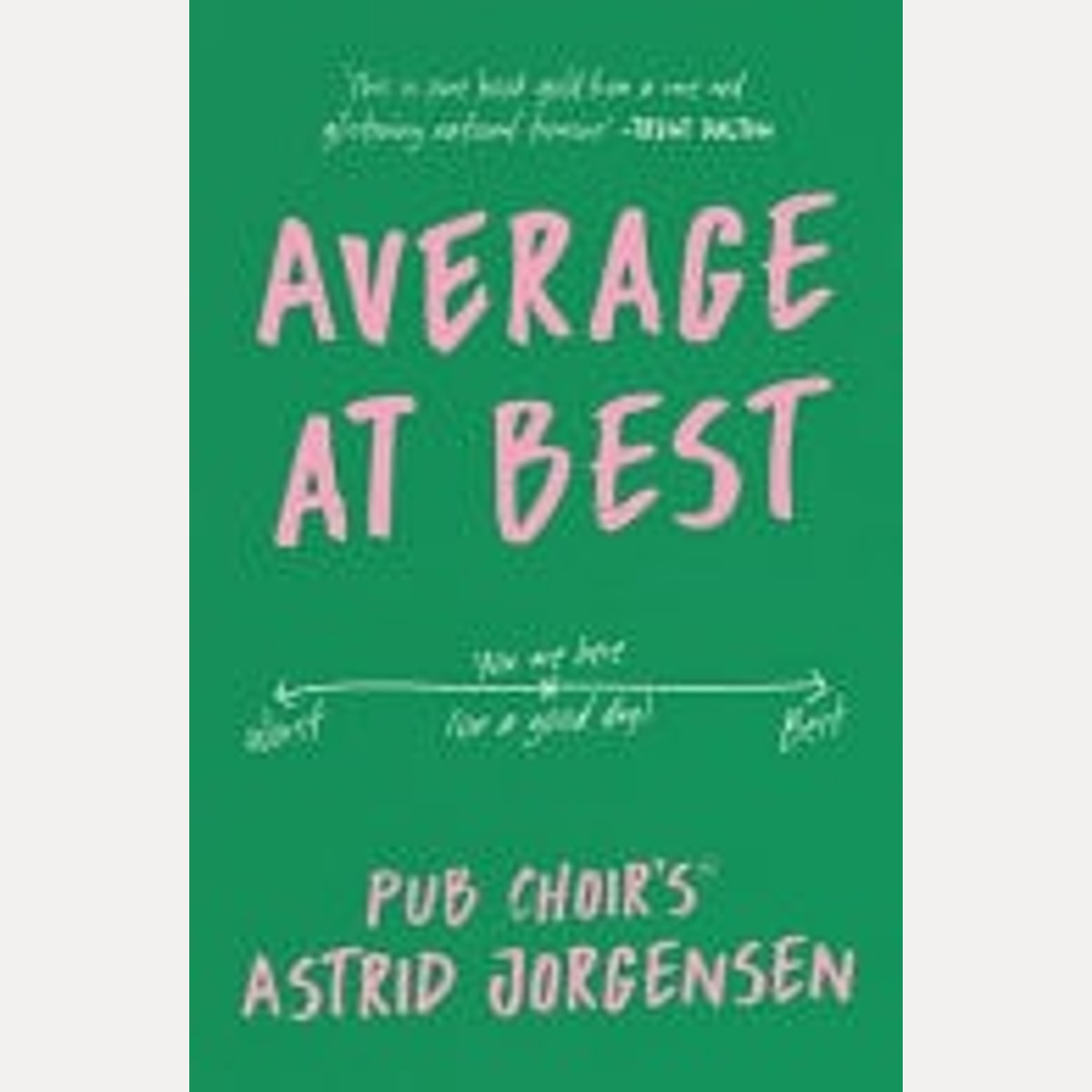 Average at Best A memoir from the creator of Pub Choir®, Astrid Jorgensen