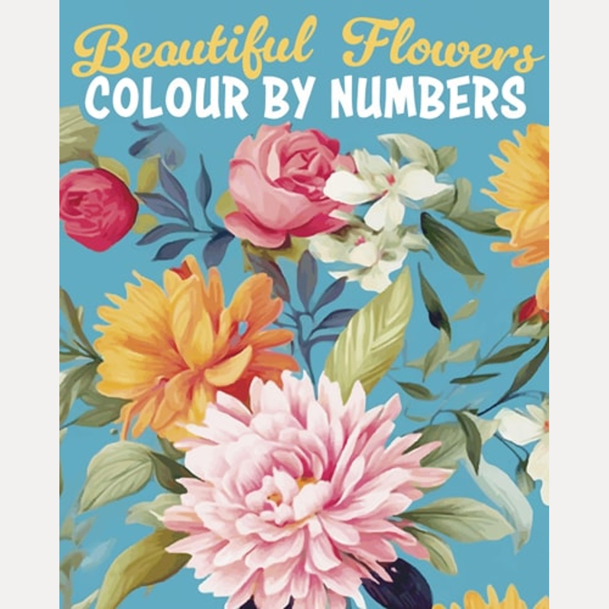 Beautiful Flowers Colour by Numbers, DAVID. LENNOX WOODROFFE (ELSE.),Else Lennox