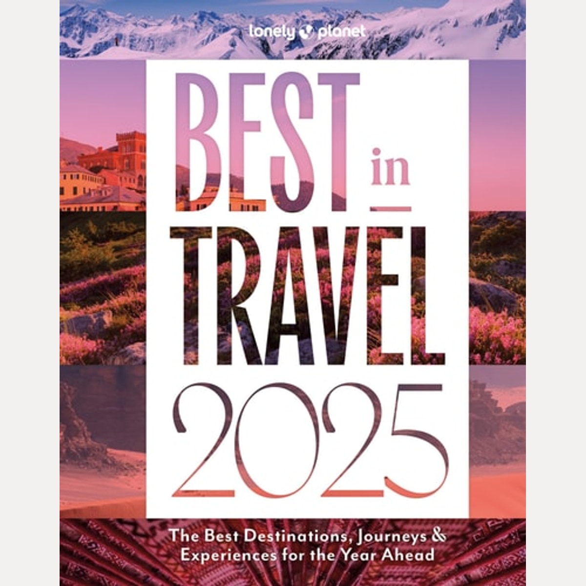 Best in Travel 2025 The Best Destinations, Journeys & Experiences for the Year Ahead, Andrew Bain,Lonely Planet (Corp)