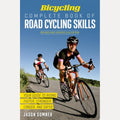 Bicycling Complete Book of Road Cycling Skills Your Guide to Riding Faster, Stronger, Longer, and Safer, Jason Sumner