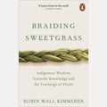 Braiding Sweetgrass Indigenous Wisdom, Scientific Knowledge and the Teachings of Plants