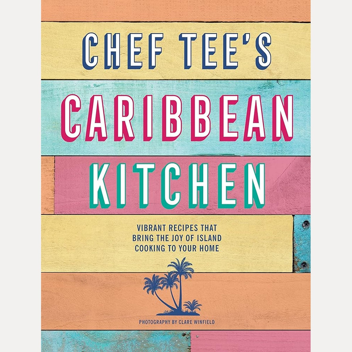 Chef Tee's Caribbean Kitchen: Vibrant recipes that bring the joy of island cooking to your home cover image