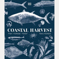 Coastal Harvest Fish - Forage - Feast: a Cookbook