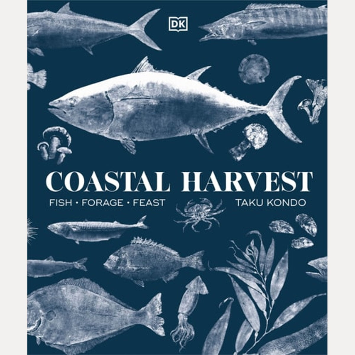 Coastal Harvest Fish - Forage - Feast: a Cookbook