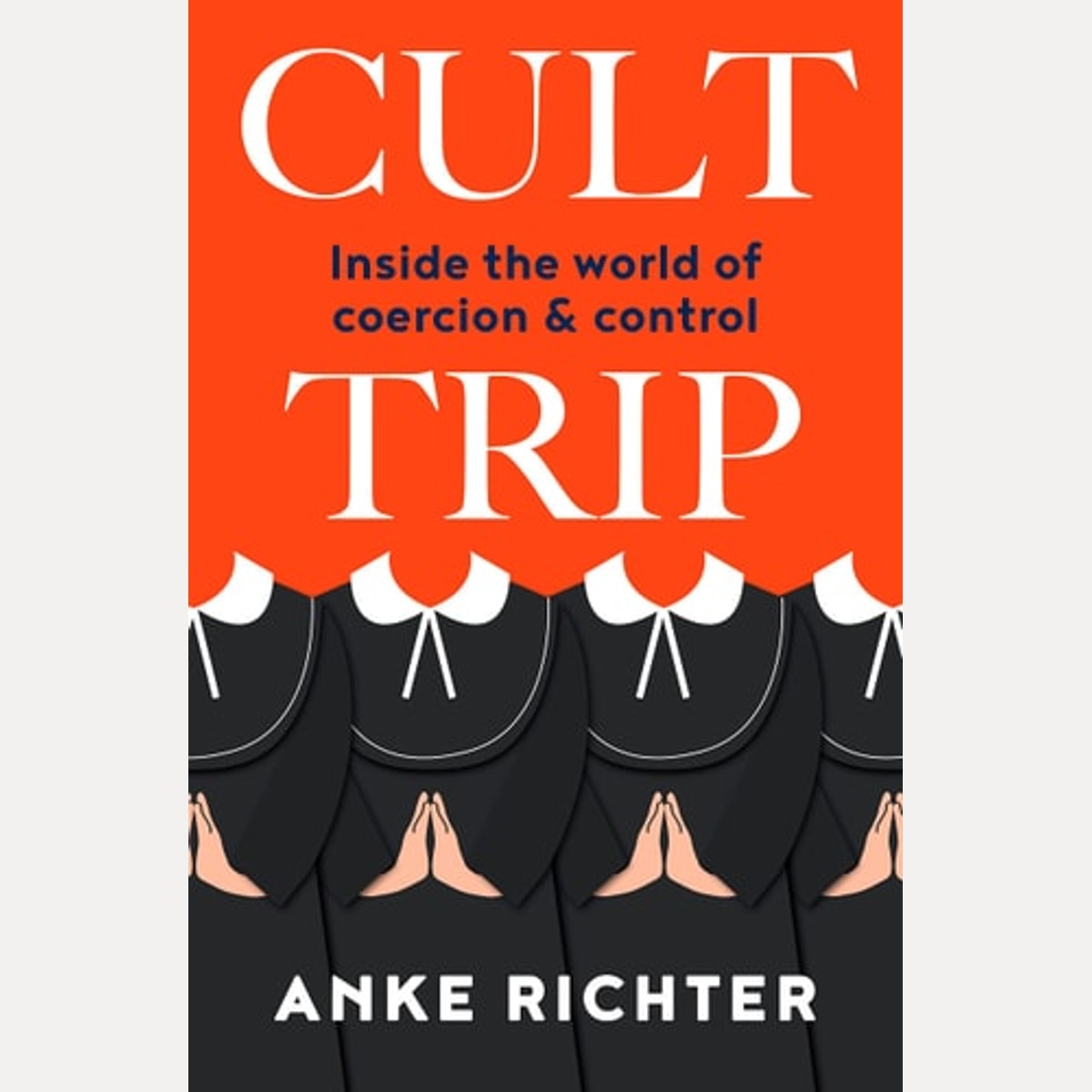 Cult Trip Inside the World of Coercion and Control, Anke Richter