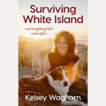 Surviving White Island: An inspiring memoir of physical and mental recovery after surviving the New Zealand volcanic eruption