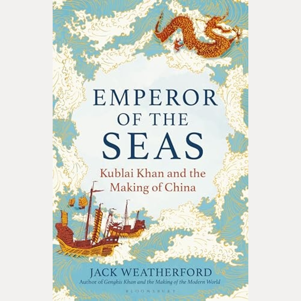 Emperor of the Seas Kublai Khan and the Making of China, Jack Weatherford