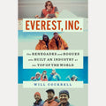 Everest, Inc The Renegades and Rogues Who Built an Industry at the Top of the World, Will Cockrell