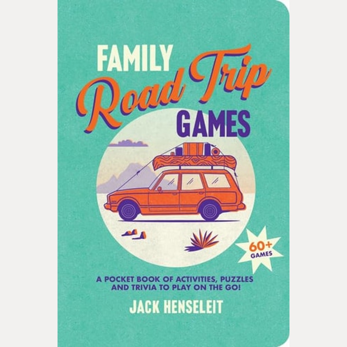 Family Road Trip Games A Pocket Book of Games, Puzzles, Activities and Trivia to Play on the Go, Jack Henseleit