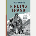 Finding Frank The Life of Frank Erceg - New Zealand Deer Hunter, Mountaineer, Photographer, Louise Maich