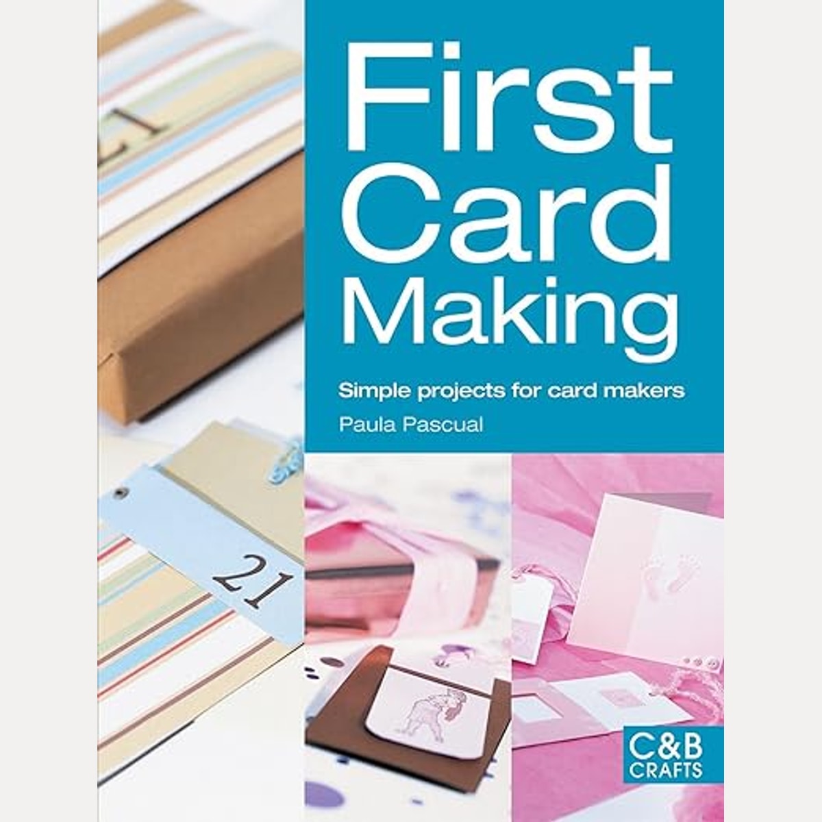 First Card Making: Simple Projects for Card Makers