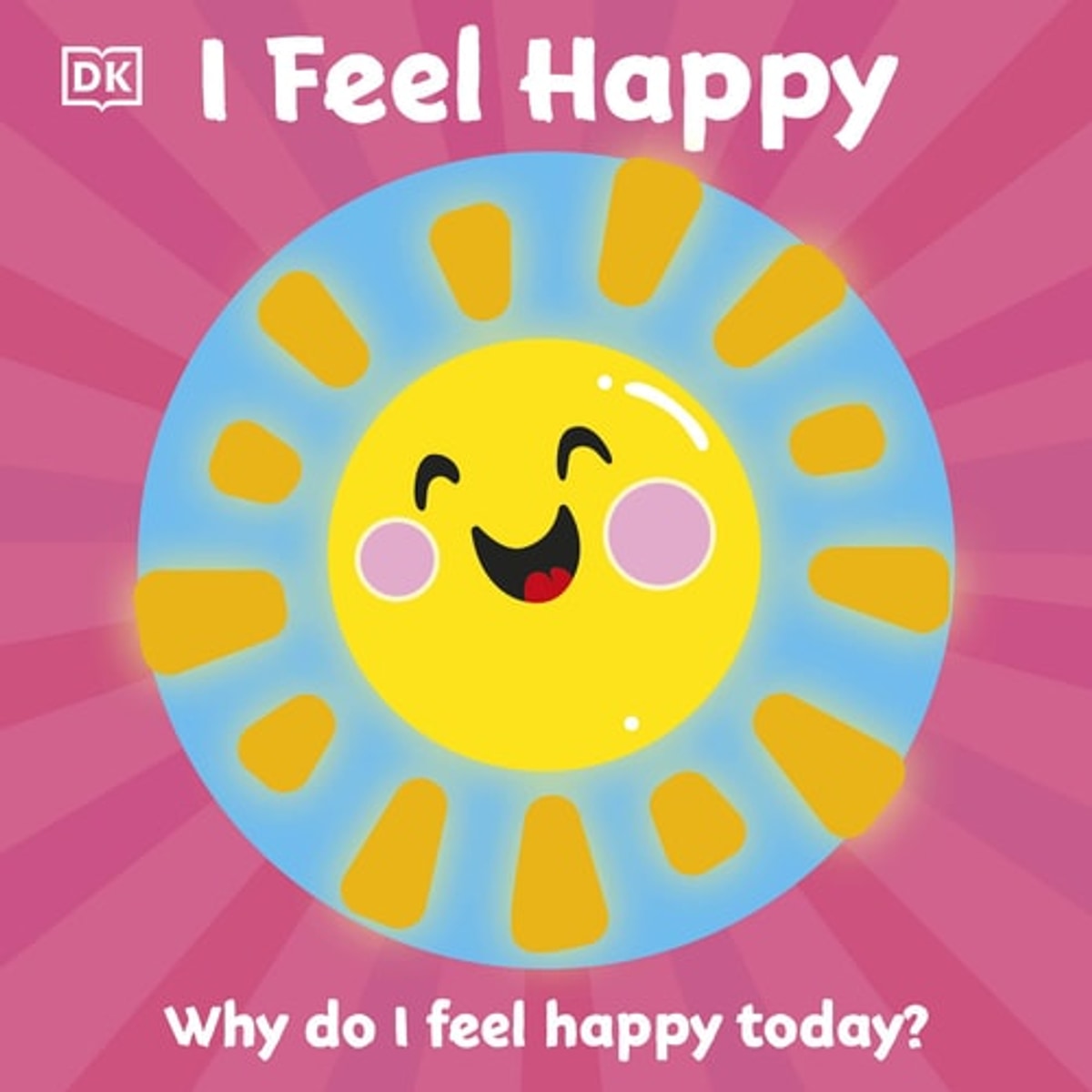 First Emotions: I Feel Happy, D.K. Publishing