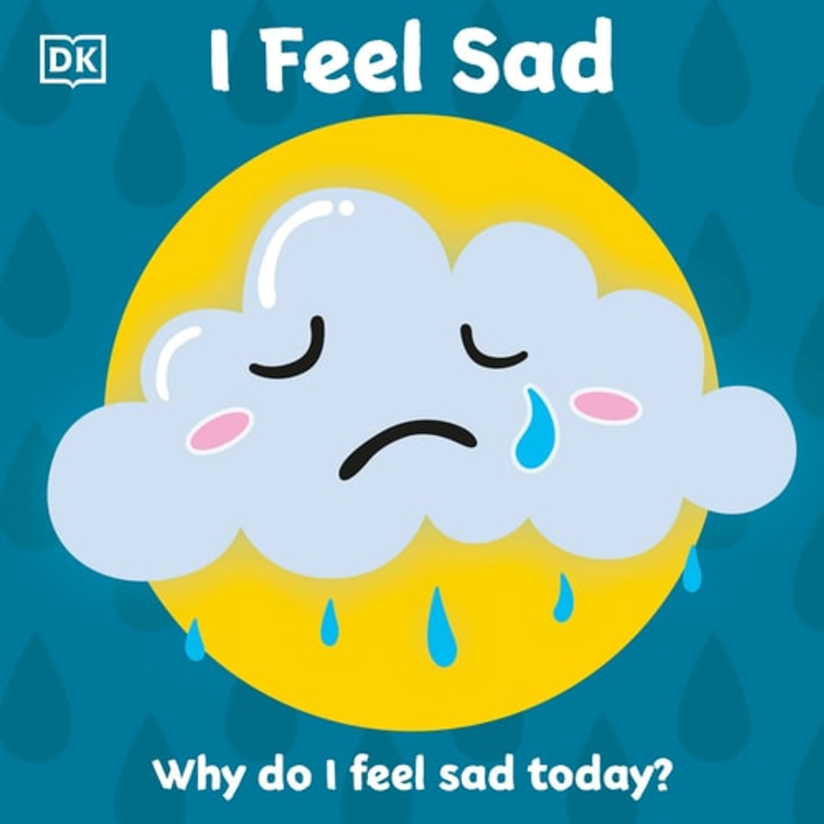First Emotions: I Feel Sad, D.K. Publishing