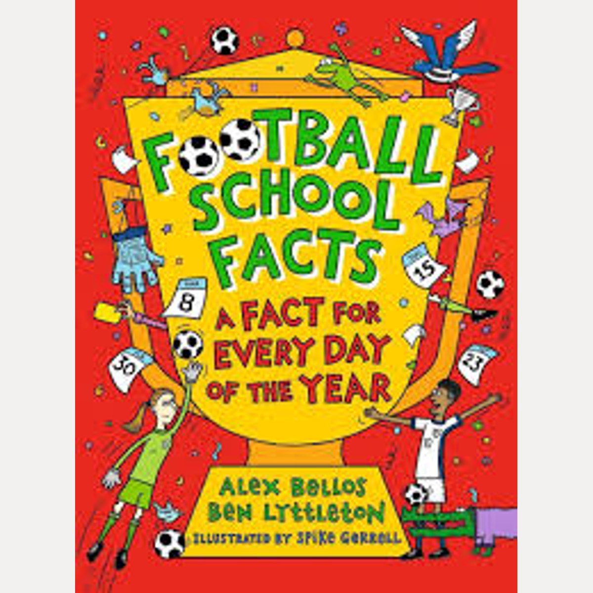 Football School Facts A Fact for Every Day of the Year, Alex Bellos,Ben Lyttleton