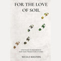 For the Love of Soil: Strategies to Regenerate Our Food Production Systems cover image