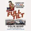 Full Tilt A Champion's Story of Ford, Holden and the Defining Era of Motor-Racing, Colin Bond