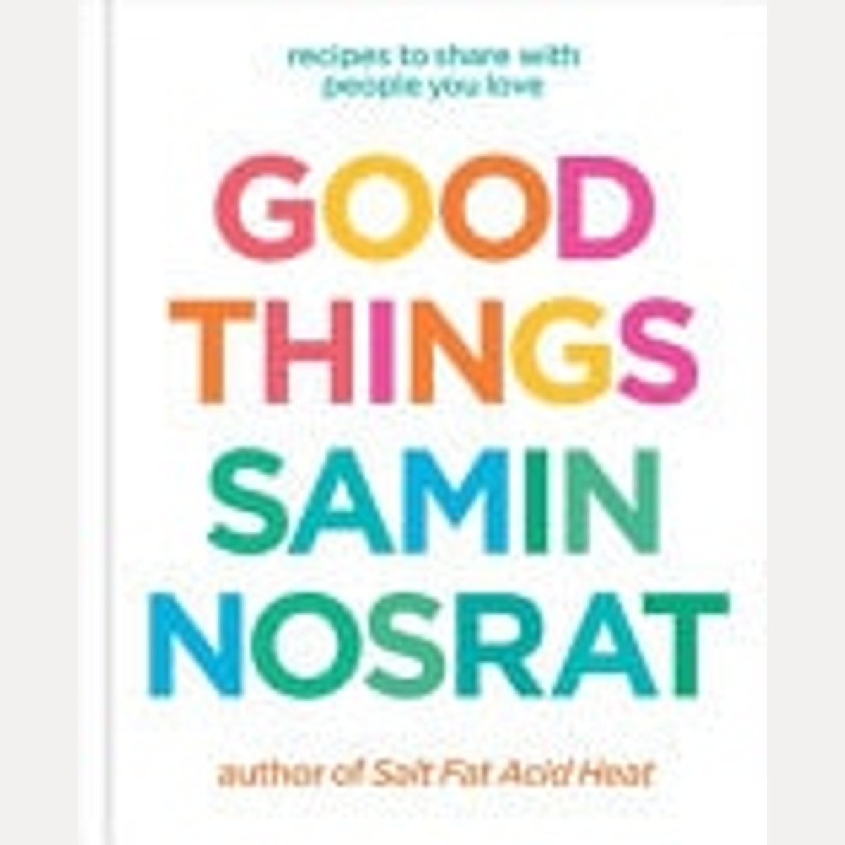Good Things Recipes and Rituals to Share with People You Love