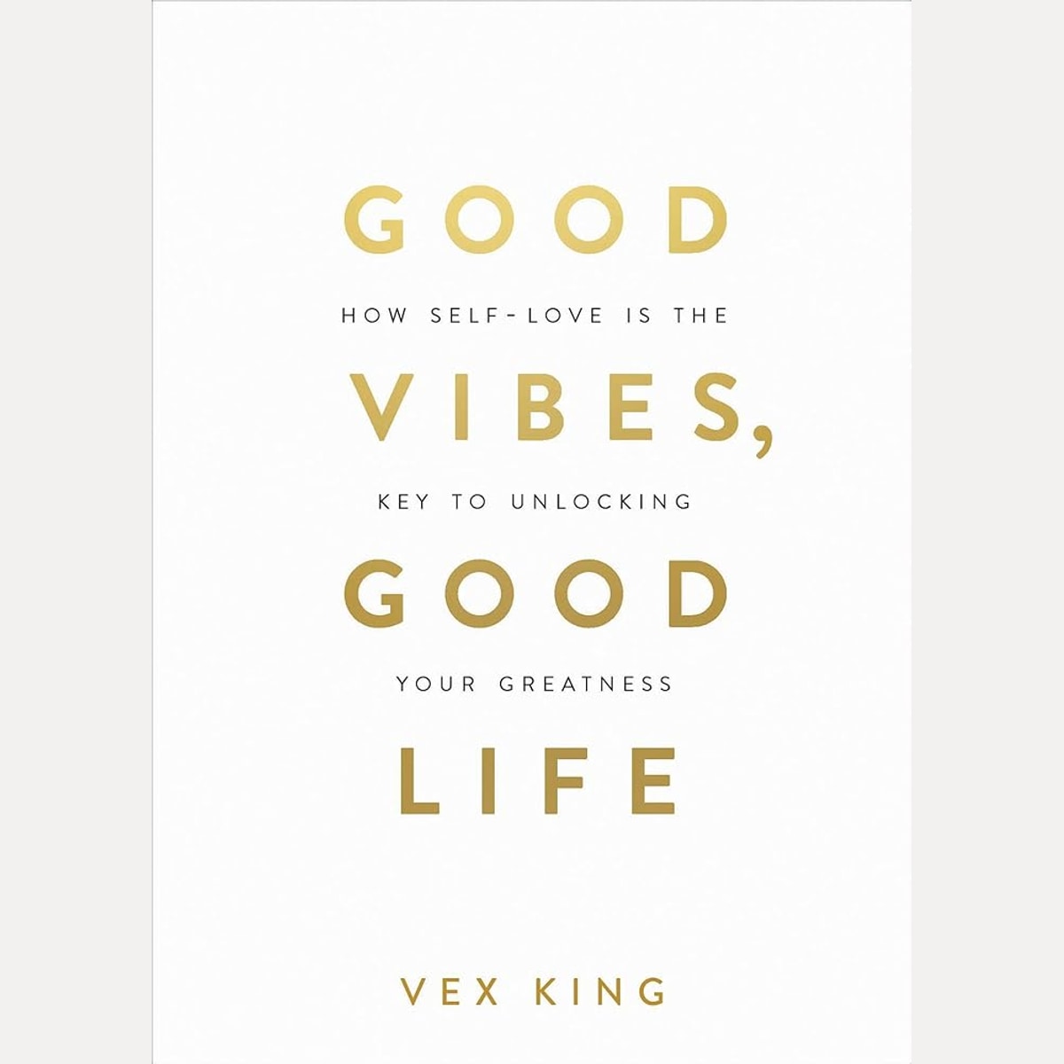 Good Vibes, Good Life: How Self-Love Is the Key to Unlocking Your Greatness cover image