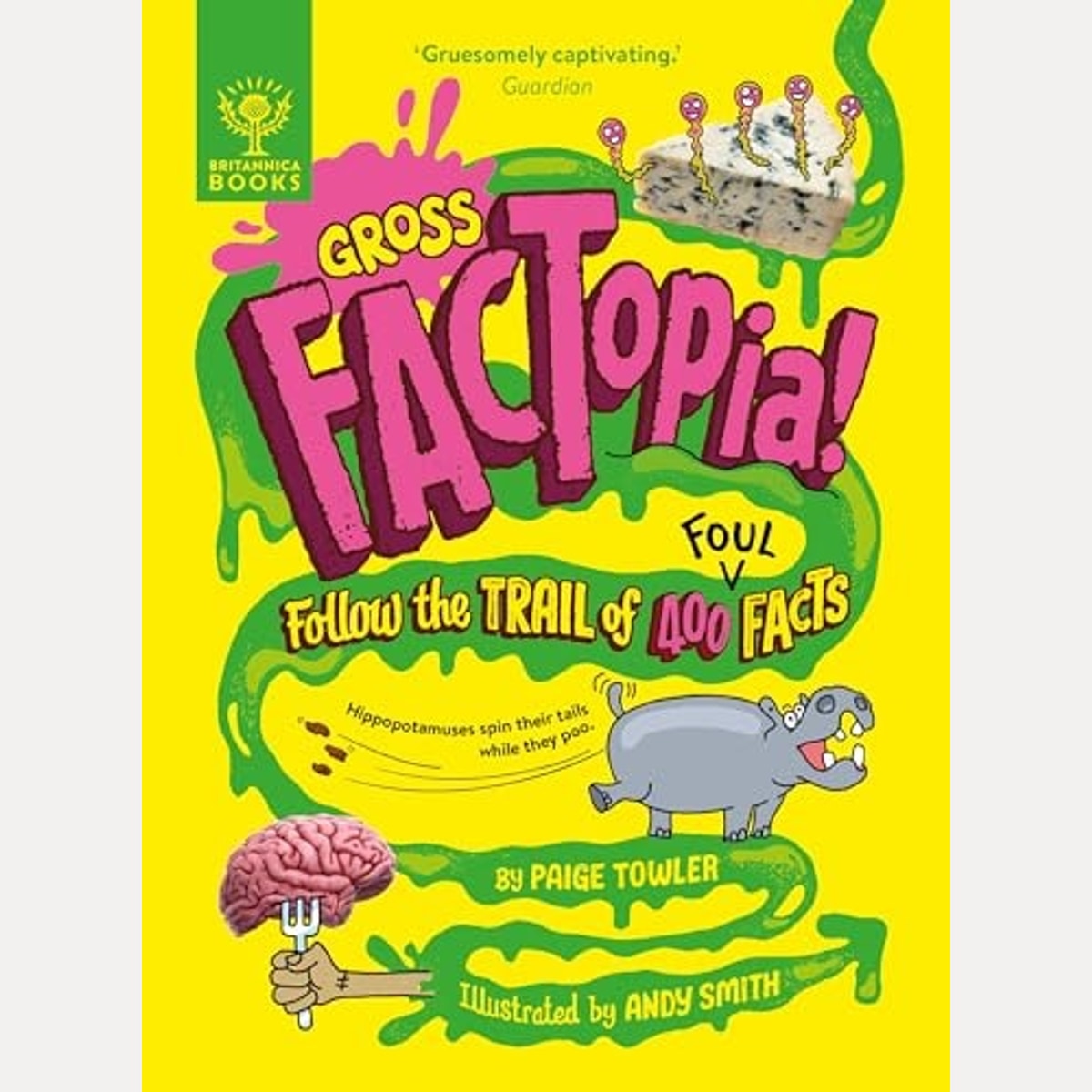 Gross FACTopia! Follow the Trail of 400 Foul Facts, Paige Towler