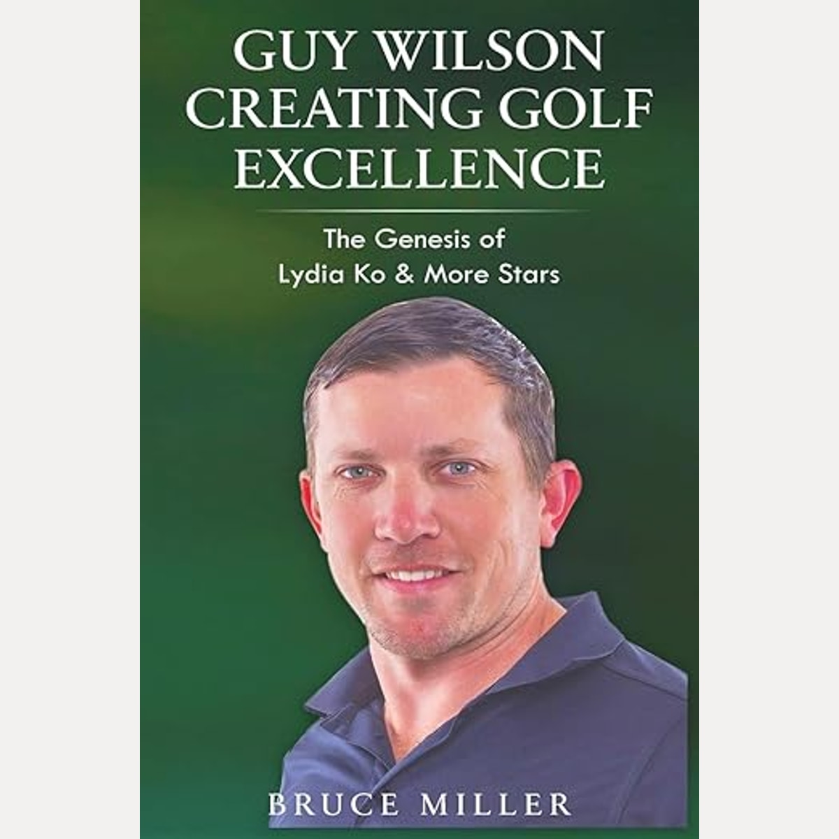 Guy Wilson Creating Golf Excellence: The Genesis of Lydia Ko & More Stars