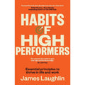 Habits of High Performers: Essential principles to thrive in life and work