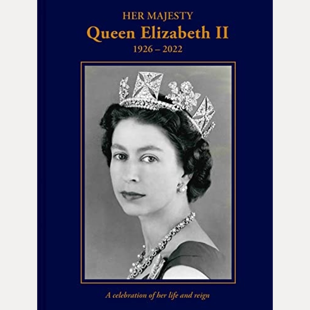 Her Majesty Queen Elizabeth II: 1926–2022 A Celebration of Her Life and Reign, Brian Hoey