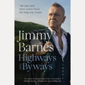 Highways and Byways From Australian Rock Legend and Bestselling Author of WORKING CLASS BOY, WORKING CLASS MAN and KILLING TIME, Jimmy Barnes