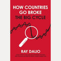 How Countries Go Broke Principles for Navigating the Big Debt Cycle, Where We Are Headed, and What We Should Do