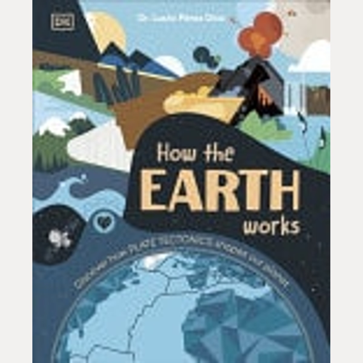 How the Earth Works Discover How Plate Tectonics Shapes Our Planet