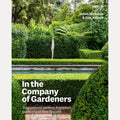 In the Company of Gardeners Inspirational Gardens and Inspired Gardeners of New Zealand