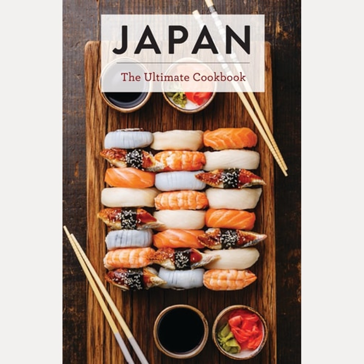 Japan The Ultimate Cookbook