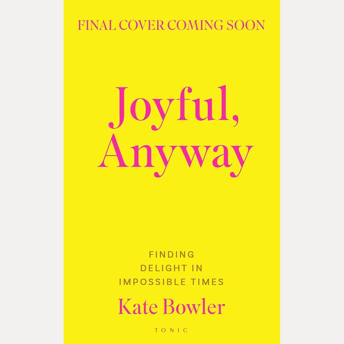 Joyful, Anyway: Finding Delight in Impossible Times cover image