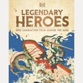 Legendary Heroes From Myths to Marvels: Epic Characters from Across the Ages, DK