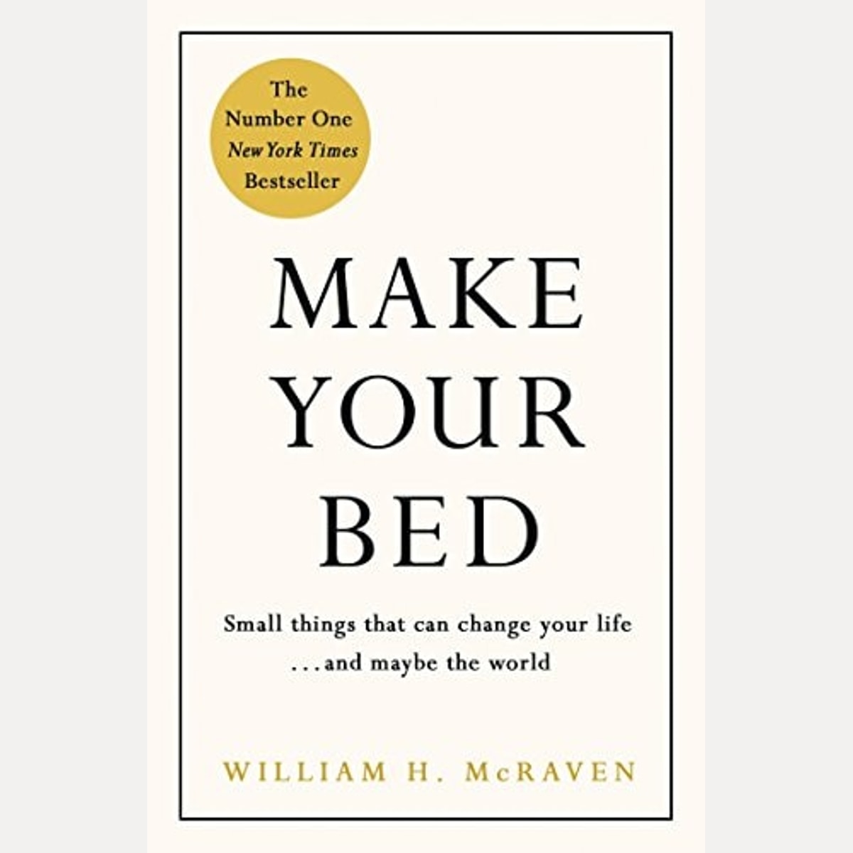 Make Your Bed Little Things That Can Change Your Life...and Maybe the World, William H. McRaven