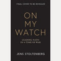 On My Watch Leading NATO in a Time of War, Jens Stoltenberg